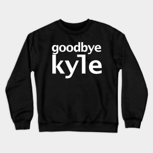 Goodbye Kyle Real Housewives of Beverly Hills Typography Crewneck Sweatshirt